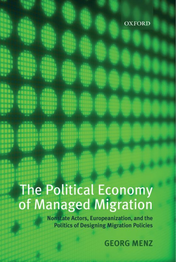 The Political Economy of Managed Migration
Nonstate Actors, Europeanization, and the Politics of Designing Migration Policies