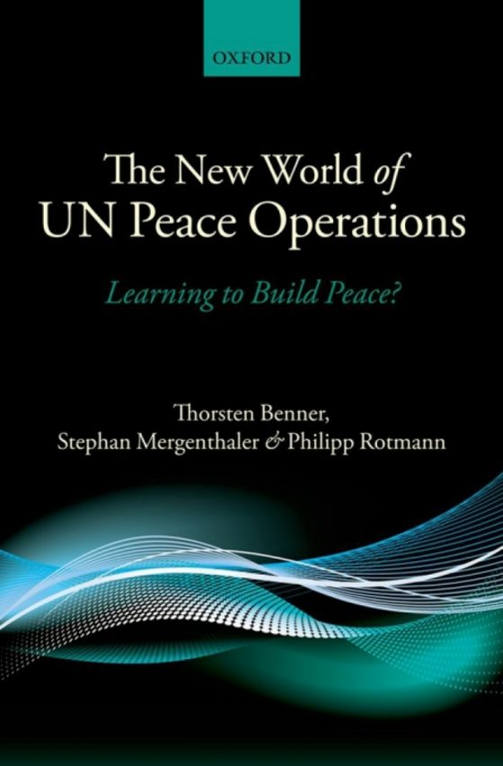 The New World of UN Peace Operations
Learning to Build Peace?